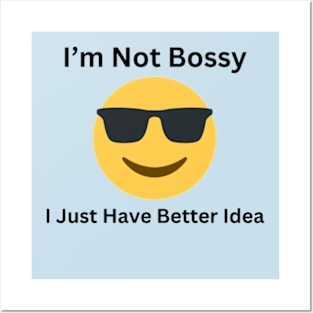 I'm Not Bossy, I Just Have Better Idea Posters and Art